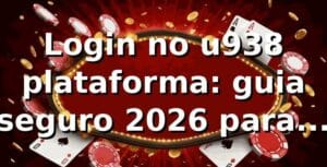 Login no u938 plataforma: guia seguro 2026 para jogadores 🔐